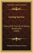 Loving Service: A Record of the Life of Martha Braithwaite (1896)