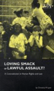 Loving smack - or lawful assault? : a contradition in human rights and law - Lyon, Christina M.