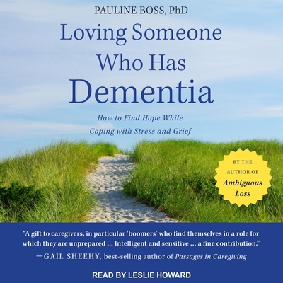 Loving Someone Who Has Dementia: How to Find Hope While Coping with Stress and Grief - Howard, Leslie (Read by), and Boss, Pauline