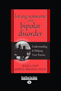 Loving Someone with Bipolar Disorder: Understanding & Helping Your Partner (Easyread Large Edition)