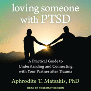 Loving Someone with Ptsd Lib/E: A Practical Guide to Understanding and Connecting with Your Partner After Trauma
