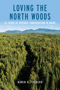 Loving the North Woods: 25 Years of Historic Conservation in Maine