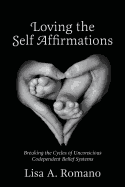 Loving The Self Affirmations: Breaking The Cycles of Codependent Unconscious Belief Systems