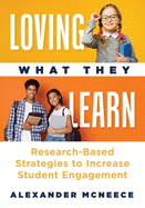 Loving What They Learn: Research-Based Strategies to Increase Student Engagement (Research-Based Strategies for Increasing Student Engagement and Building Self-Efficacy)
