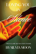 Loving You in Silence: Twin Flame Separation Poems