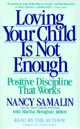Loving Your Child is Not Enough: Positive Discipline That Works