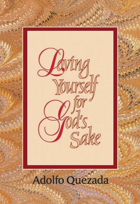 Loving Yourself for God's Sake - Quezada, Adolfo