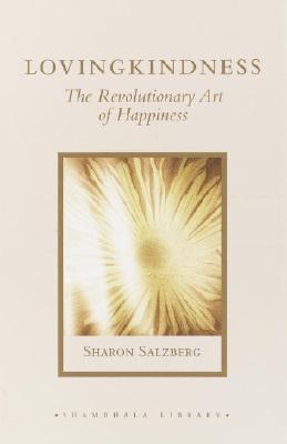 Lovingkindness: The Revolutionary Art of Happiness - Salzberg, Sharon, and Kabat-Zinn, Jon