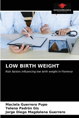 Low Birth Weight - Guerrero Pupo, Maciela, and Padrn Gis, Yelena, and Magdalena Guerrero, Jorge Diego