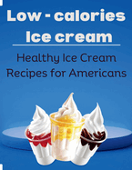 Low-Calorie Ice Cream: Healthy Ice Cream Recipes for Americans