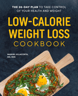 Low-Calorie Weight Loss Cookbook: The 28-Day Plan to Take Control of Your Health and Weight