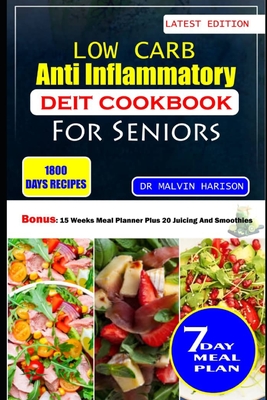 Low Carb Anti Inflammatory Diet Cookbook for Seniors: Healthy and delicious recipes to reduce excess weight and relieve inflammation at old age - Harison, Malvin, Dr.