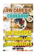 Low Carb Big Cookbook: 110 Recipes Including Low Carb Desserts: (Low Carb Diet, Low Carb Recipes)