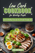 Low Carb Cookbook for Working People: Quick & Healthy Recipes for the Stressful Everyday Life: Including Detailed Images for Every Recipe