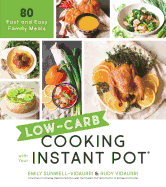 Low-Carb Cooking with Your Instant Pot: 80 Fast and Easy Family Meals