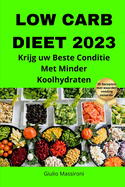 Low Carb Dieet 2023: Krijg uw Beste Conditie Met Minder Koolhydraten