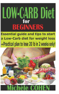 Low-Carb Diet for Beginners: Essential Guide and Tips to Start a Low-Carb Diet for Weight Loss + Practical Plan to Lose 20 Pounds in 2 Weeks Only! (Diet Books)