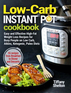 Low Carb Instant Pot Cookbook: Easy and Effective High-Fat Weight Loss Recipes for Busy People on Low Carb, Atkins, Ketogenic, Paleo Diets. 55 Recipes from Breakfast to Dinner and Desserts