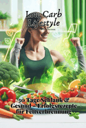 Low Carb Lifestyle: 30 Tage Schlank & Gesund - Erfolgsrezepte fr Fettverbrennung