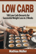 Low Carb Recipes: 100 Low Carb Desserts for Successful Weight Loss in 2 Weeks