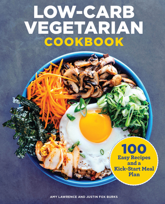 Low-Carb Vegetarian Cookbook: 100 Easy Recipes and a Kick-Start Meal Plan - Lawrence, Amy, and Burks, Justin Fox