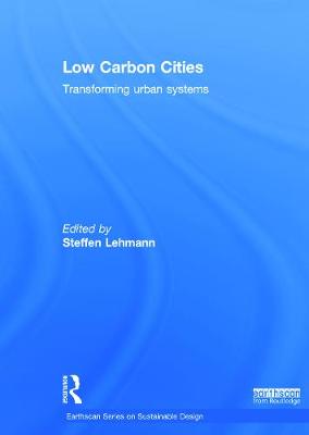 Low Carbon Cities: Transforming Urban Systems - Lehmann, Steffen (Editor)