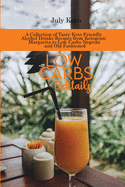 Low Carbs Cocktails: A Collection of Tasty Keto Friendly Alcohol Drinks Recipes from Ketogenic Margarita to Low Carbs Negroni and Old Fashioned