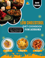 Low Cholesterol Diet Cookbook for Seniors: Healthy and Delicious Recipes to improve your heart health, wellbeing and Live Longer