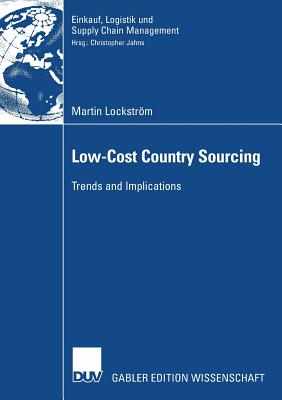 Low-Cost Country Sourcing: Trends and Implications - Lockstrm, Martin, and Jahns, Prof Dr Christopher (Foreword by)