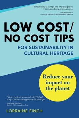 Low Cost/No Cost Tips for Sustainability in Cultural Heritage - Finch, Lorraine