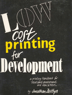 Low Cost Printing for Development: A printing handbook for Third World development and education