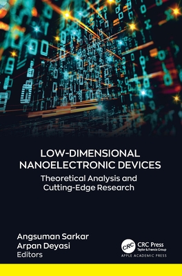 Low-Dimensional Nanoelectronic Devices: Theoretical Analysis and Cutting-Edge Research - Sarkar, Angsuman (Editor), and Deyasi, Arpan (Editor)