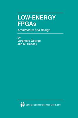 Low-Energy FPGAs -- Architecture and Design - George, Varghese, and Rabaey, Jan M