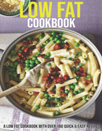 Low Fat Cookbook: A Low Fat Cookbook With Over 180 Quick & Easy Recipes