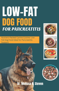 Low Fat Dog Food for Pancreatitis: Nutrient-Packed Canine Cuisine: Low-Fat Dog Food Ideal for Pancreatitis Support