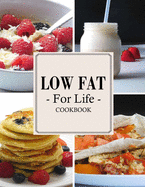 Low Fat For Life Cookbook: A Low Fat Cookbook with Over 150 Quick & Easy Recipes