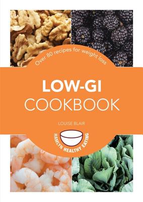 Low-GI Cookbook: 83 Recipes for Weight Loss - Blair, Louise