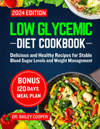 Low Glycemic diet cookbook 2024: Delicious and Healthy Recipes for Stable Blood Sugar Levels and Weight Management