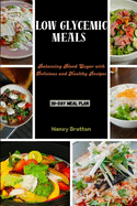 Low Glycemic Meals: Balancing Blood Sugar with Delicious and Healthy Recipes
