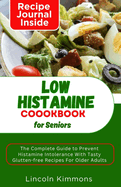 Low Histamine Cookbook for Seniors: The Complete Guide To Prevent Histamine Intolerance With Tasty Gluten-free Recipes In Older Adults