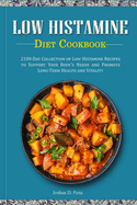 Low Histamine Diet Cookbook: 2100-Day Collection of Low Histamine Recipes to Support Your Body's Needs and Promote Long-Term Health and Vitality