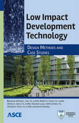 Low Impact Development Technology: Design Methods and Case Studies - Clar, Michael L. (Editor), and Traver, Robert G. (Editor), and Clark, Shirley E. (Editor)