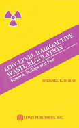 Low-Level Radioactive Waste Regulation-Science, Politics and Fear