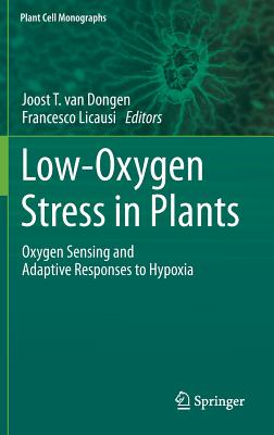 Low-Oxygen Stress in Plants: Oxygen Sensing and Adaptive Responses to Hypoxia - van Dongen, Joost T. (Editor), and Licausi, Francesco (Editor)