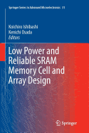 Low Power and Reliable Sram Memory Cell and Array Design - Ishibashi, Koichiro (Editor), and Osada, Kenichi (Editor)