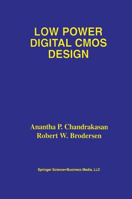 Low Power Digital CMOS Design - Chandrakasan, Anantha P, and Brodersen, Robert W