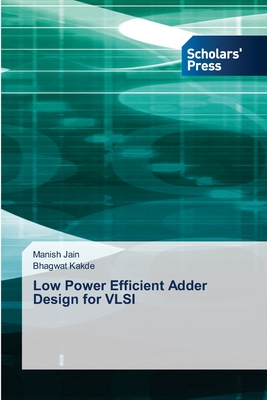 Low Power Efficient Adder Design for VLSI - Jain, Manish, and Kakde, Bhagwat