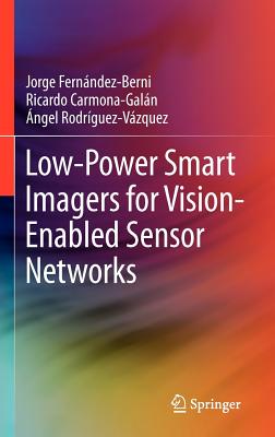 Low-Power Smart Imagers for Vision-Enabled Sensor Networks - Fernndez-Berni, Jorge, and Carmona-Galn, Ricardo, and Rodrguez-Vzquez, ngel