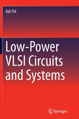 Low-Power VLSI Circuits and Systems - Pal, Ajit