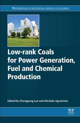 Low-Rank Coals for Power Generation, Fuel and Chemical Production - Luo, Zhongyang (Editor), and Agraniotis, Michalis (Editor)